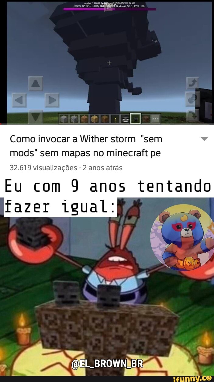 Como invocar a Wither storm "sem mods" sem mapas no minecraft pe
32.619 visualizações 2 anos atrás
fazer igual:
Eu com 9 anos tentando
Ny (EL BROWN BR Sim =