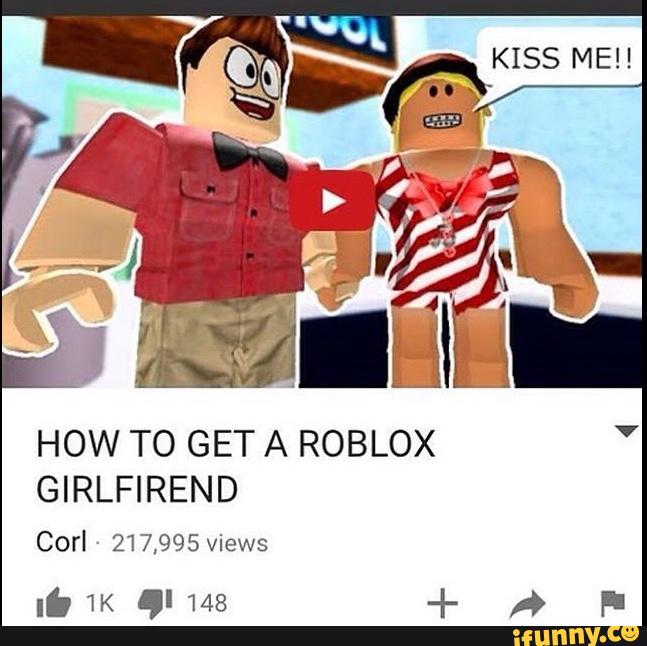 Kiss Me How To Get A Roblox Girlfirend Ifunny - kiss me roblox