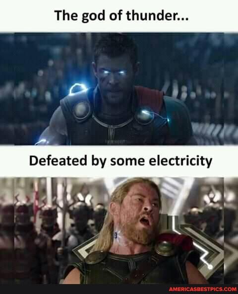 The god of thunder...
Defeated by some elactrictty