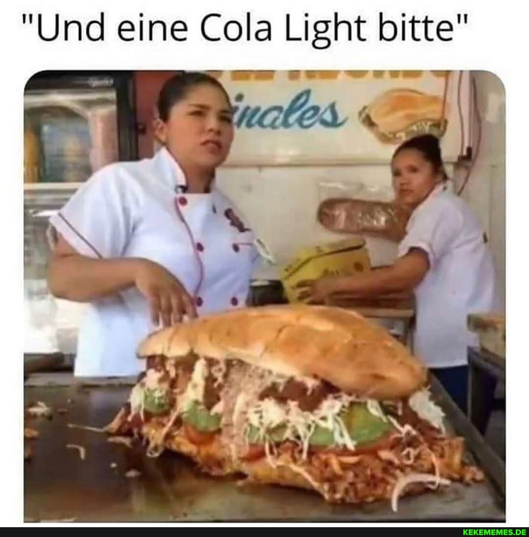 "Und eine Cola Light bitte"
u vuowwevs
(EX