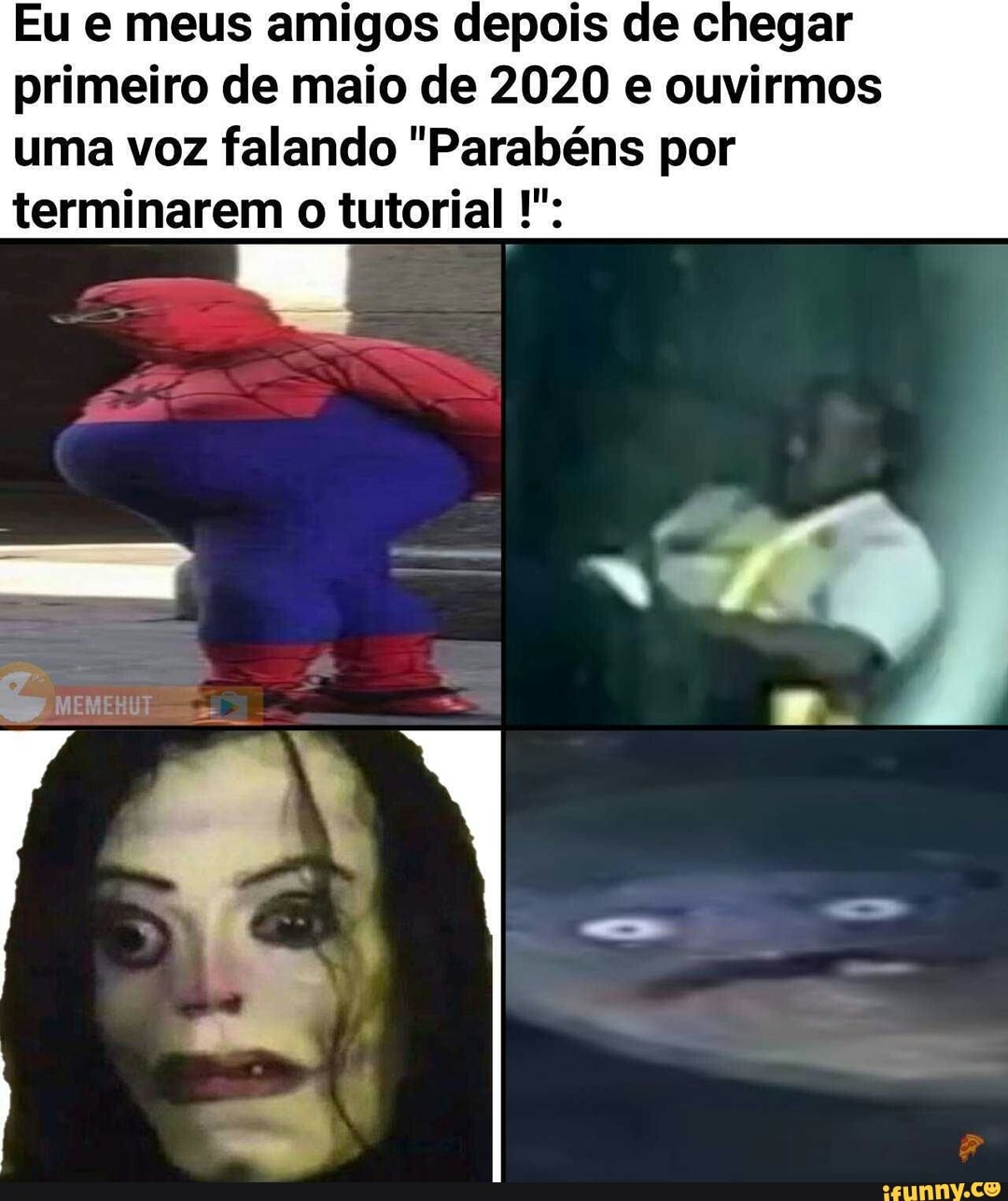 Eu e meus amigos depois de chegar primeiro de maio de 2020 e ouvirmos uma voz falando "Parabéns por terminarem o tutorial
MEMENUT