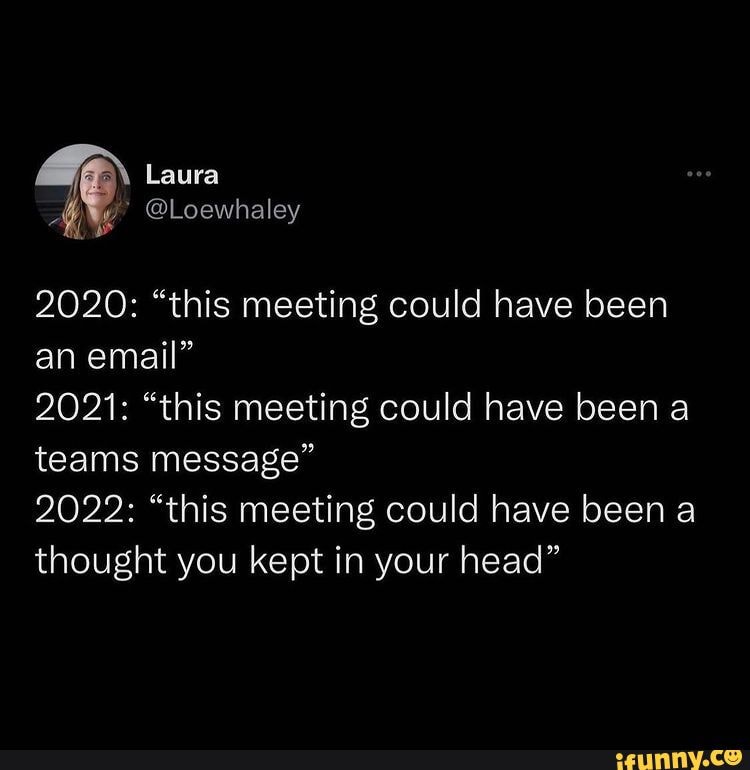 Laura This Meeting Could Have Been An Email 21 This Meeting Could Have Been A Teams Message 22 This Meeting Could Have Been A Thought You Kept In Your Head