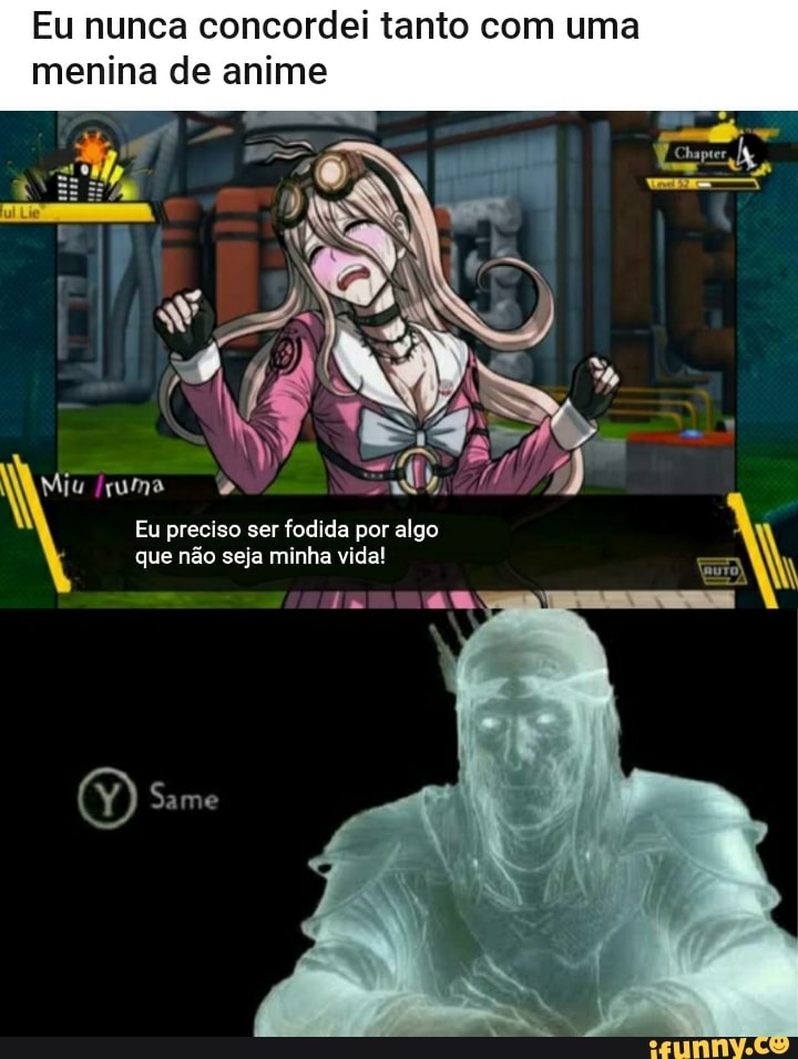 Eu nunca concordei tanto com uma
menina de anime