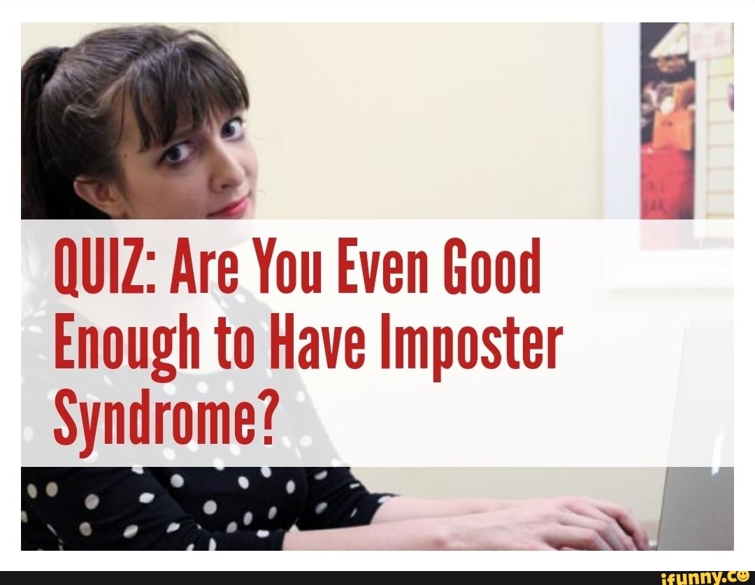 Quiz Are You Even Good Enough To Have Imposter Syndrome