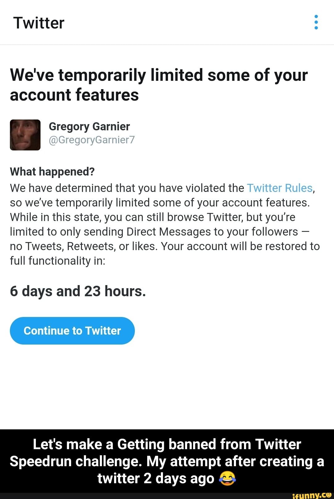 Twitter We Ve Temporarily Limited Some Of Your Account Features I Gregory Gamer Gregorygarnier7 What Happened We Have Determined That You Have Violated The Twitter Rules So We Ve Temporarily Limited Some Of Your