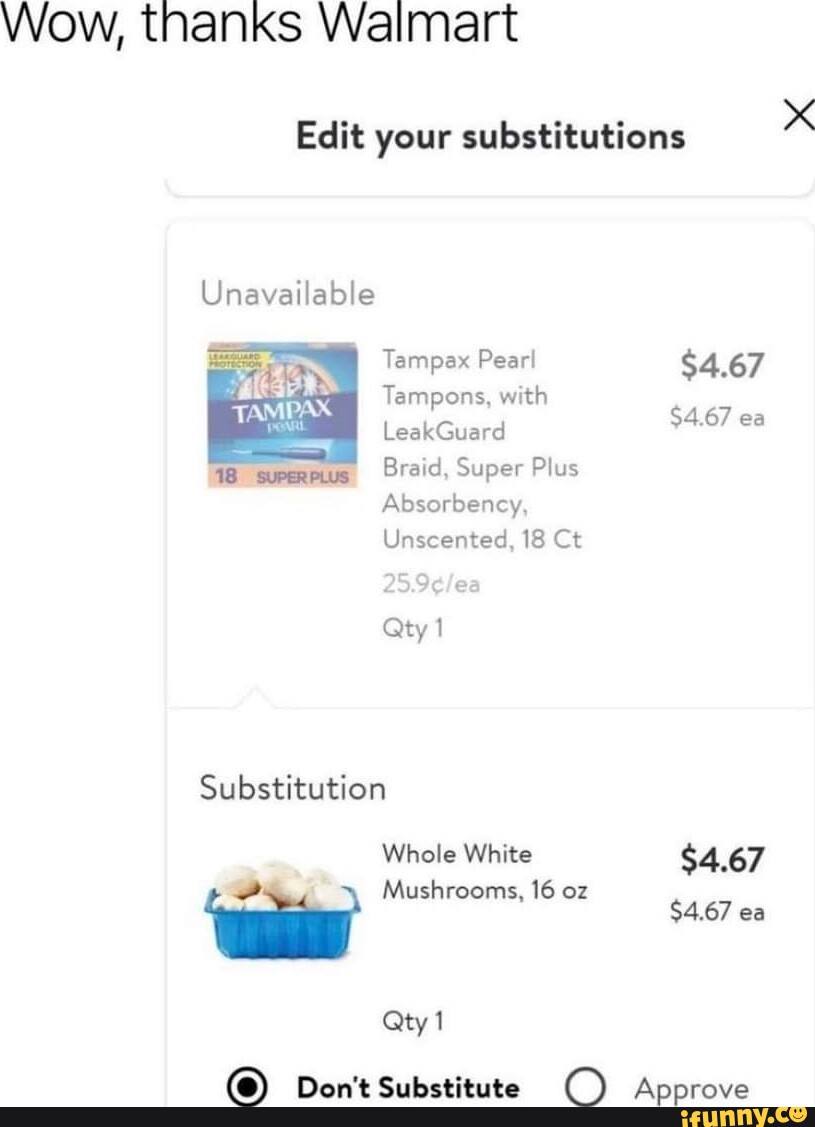 Wow, thanks Walmart Edit your substitutions Unavailable Tampax Pear! 4.67 Tampons, with 4.67
