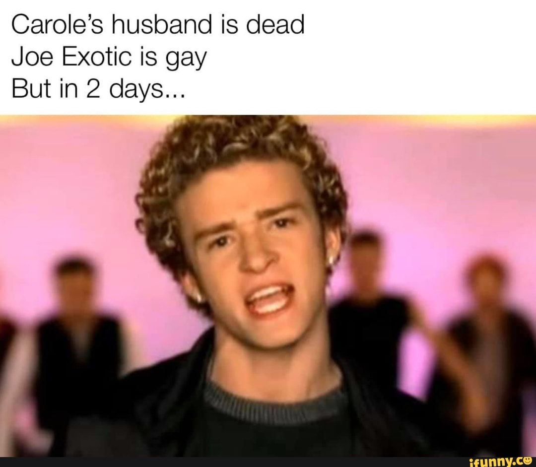 Carole's husband is dead
Joe Exotic is gay