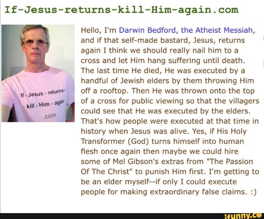 Hello, I'm Darwin Bedford, the Atheist Messiah, and if that selfmade