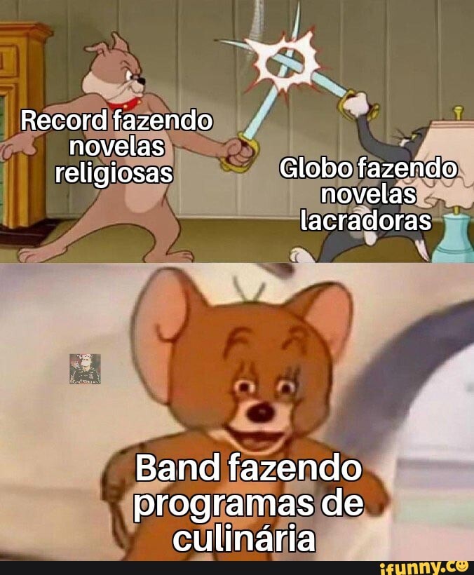 Record fazendo novelas religiosas Globo fazendo novelas lacradoras
Band fazendo programas de culinária