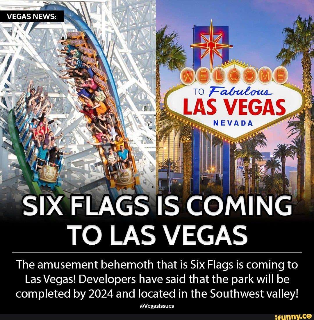 VEGAS NEWS SIX FLAGS IS COMING TO LAS VEGAS The amusement behemoth