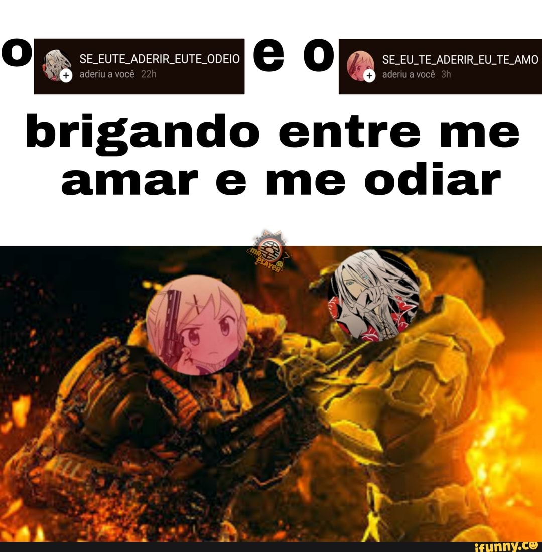 EUTE. ODEIO O SE EU TE ADERIR EU. TE AMO aderiu a você
brigando entre me
amar me odiar
SE EUTE. ADERIR EUTE ODEIO aderiu a você