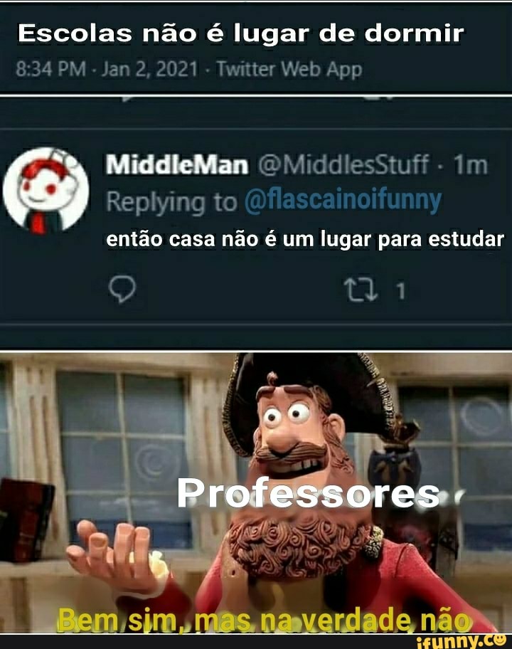 Escolas não é lugar de dormir
PM - Jar 2, 2021 Tivitter Web App
MiddleMan MiddlesStuff im
MiccleMtan
Repiying to
então casa não é um lugar para estudar
Q 1
Professores
Pem,sim, noverdade não .