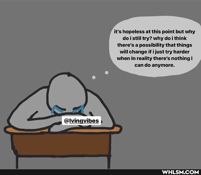 it's hopeless at this point but why do still try? why do/ think there's possibility that things.
wil change if i just try harder when in reality there's nothing i can do anymore.
@lvingvibes