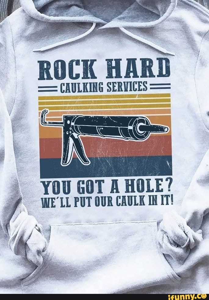Caulking memes. Best Collection of funny Caulking pictures on iFunny