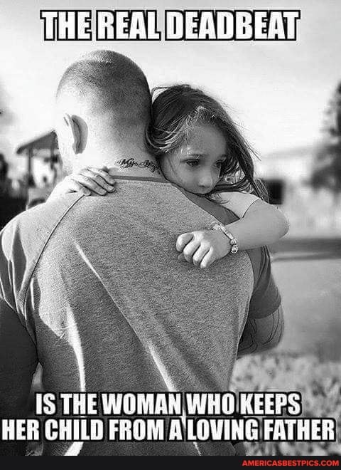 DEADBEAT
Is THE WOMAN HER CHILD FROM AL FATHER