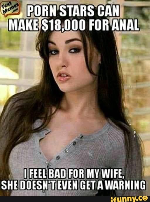 Anal Porn Memes - PORN STARS CAK $18,000 FOR ANAL FEELBAD FOR MY WIFE, SHE OQESH'T EVEH GET A  WARHING - iFunny Brazil