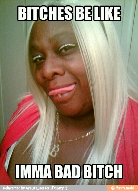 IMMA BAD BITCH