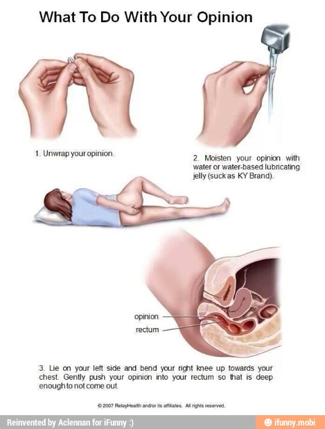 3. Lie on your left side and bend your right knee up towards your
chest. Gently push your opinion into your rectum so thal is deep
enoughto not come out.