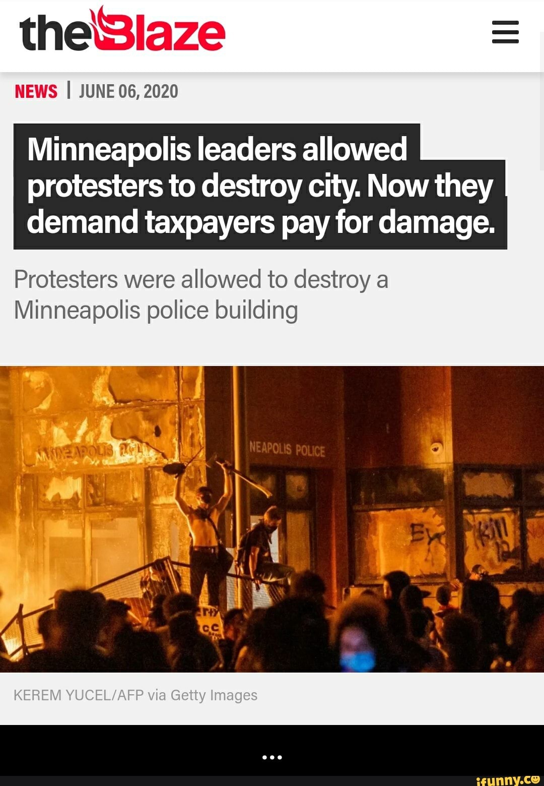 NEWS I JUNE 06, 2020
Minneapolis leaders allowed
protesters to destroy city. Now they
demand taxpayers pay for damage.
Protesters were allowed to destroy a
Minneapolis police building - ...