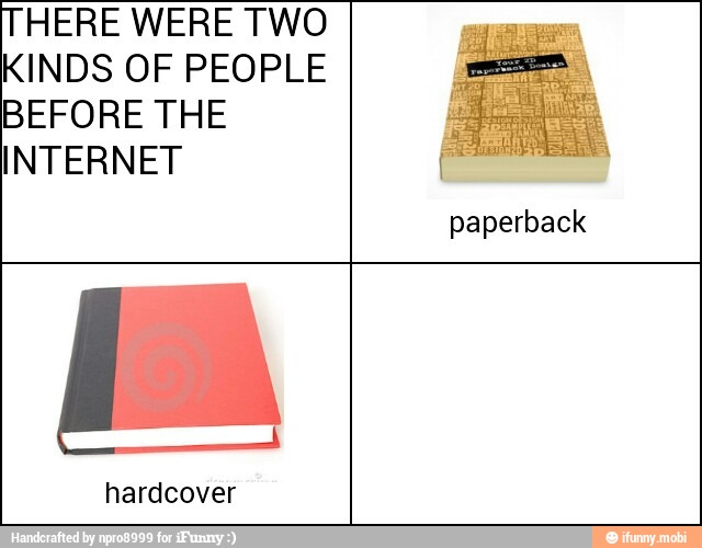THERE WERE TWO
KINDS OF PEOPLE
BEFORE THE
INTERNET I
paperback
