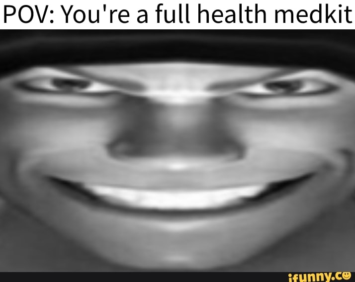 POV: You're a full health medkit
ll