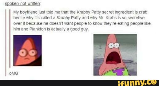 Waller:
My nuymena [usl Ich me max me Klabhy Pam secret mgreozem ls crab
hence vmy n s caHeu a Krabby Pam and why Mr mans 5 so secreuva
over n because ne aoesn I wan! people m mow may re eaung people we
mm am Planmn \s anually a good guy