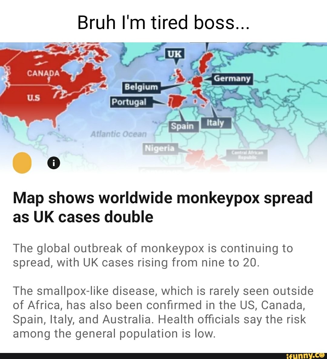 Bruh I'm tired boss... Belgium Spain CANADA Map shows worldwide
