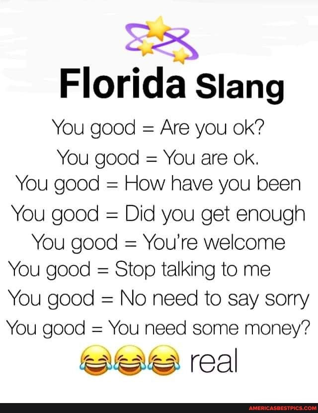 Florida Slang You Good Are You Ok You Good You Are Ok You Good How Have