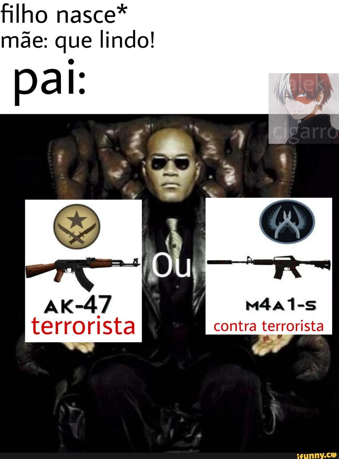 filho nasce* mãe: que lindo!
pal:
AK-47 terrorista contra terrorista