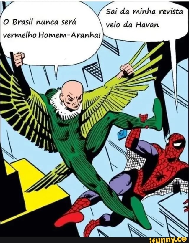 Sai da minha revista
veio da Havan O Brasil nunca
será
vermelho Homem-Aranha!