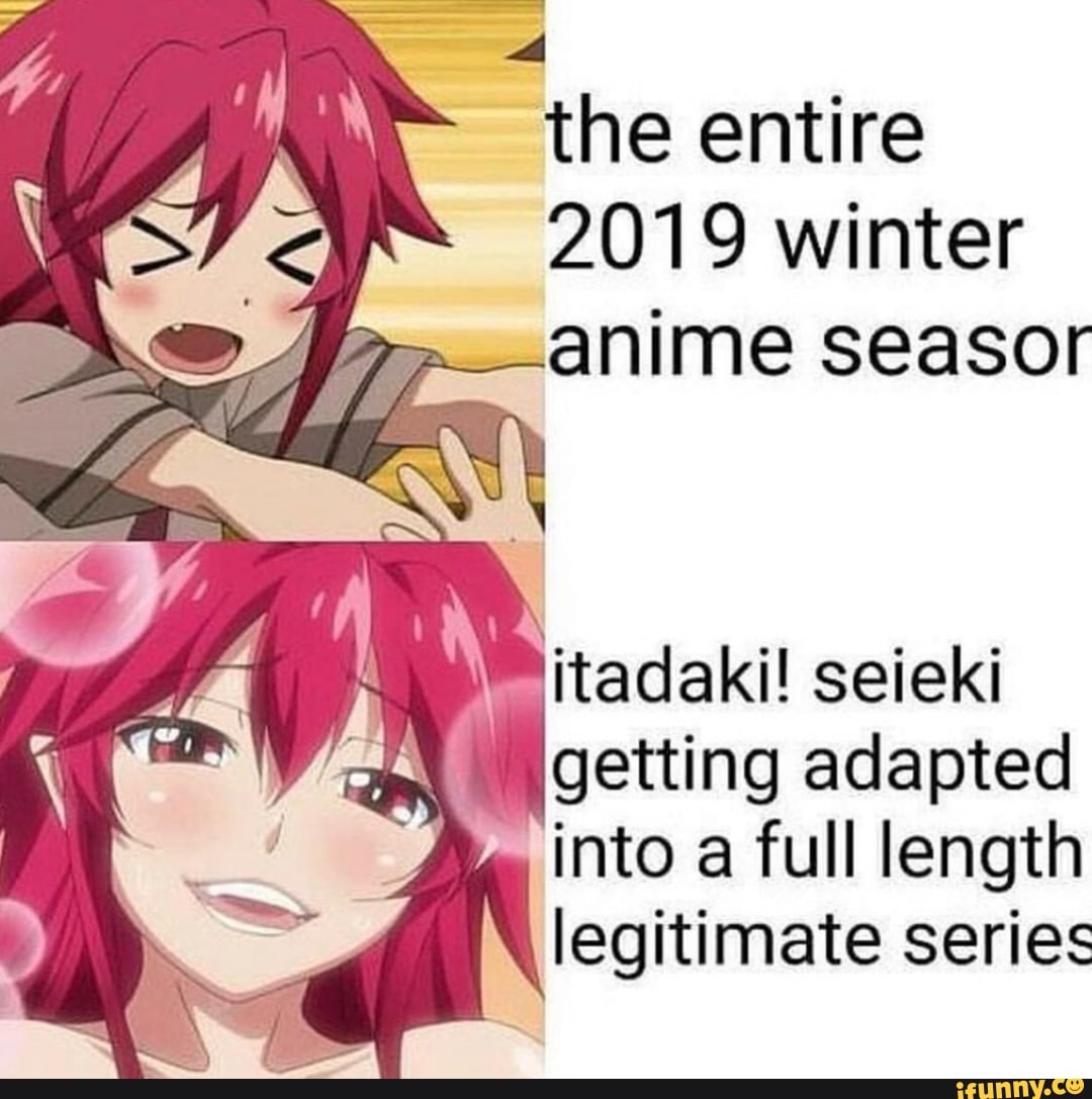 The entire 2019 winter . anime seasor itadaki! seieki getting adapted into  a full length legitimate series - iFunny