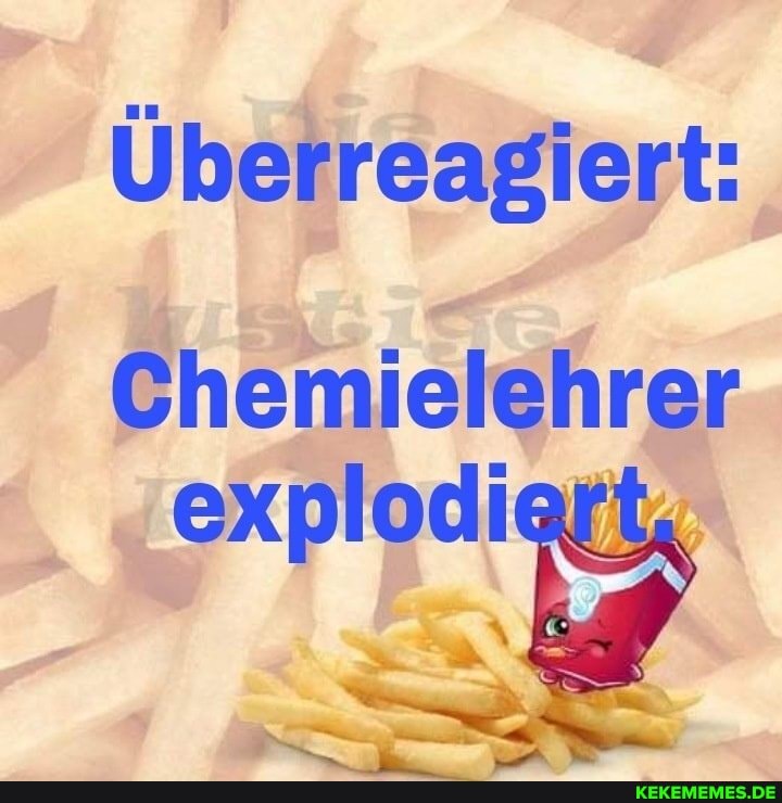 Überreagiert:
Cheniielehrer explodiert