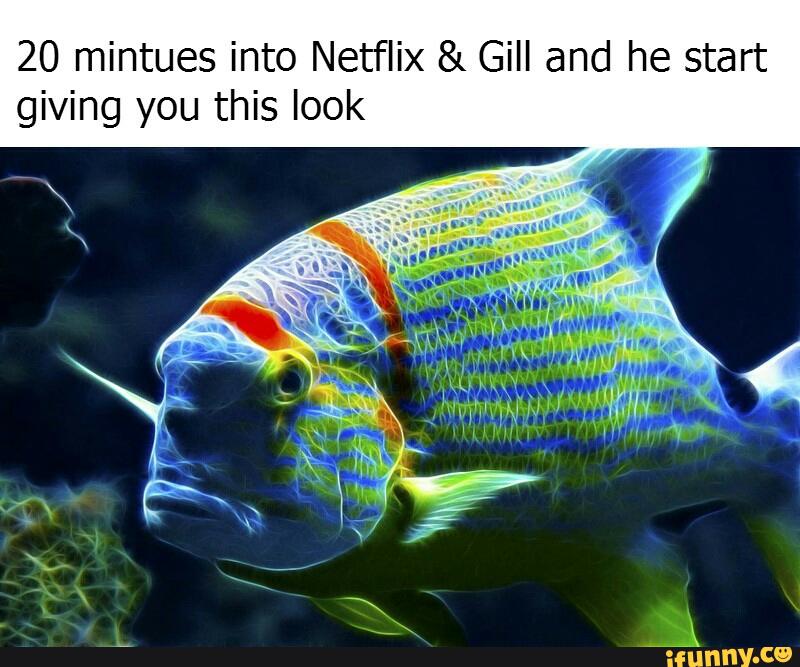 20 mintues into Netflix & Gill and he start giving you this look - )