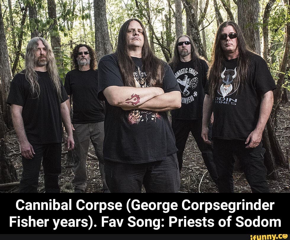 Cannibal Corpse (George Corpsegrinder
Fisher years). Fav Song: Priests of Sodom - Cannibal Corpse (George Corpsegrinder Fisher years). Fav Song: Priests of Sodom