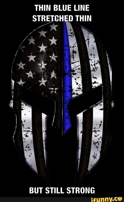 THIN BLUE LINE
STRETCHED THIN
BUT STILL STRONG