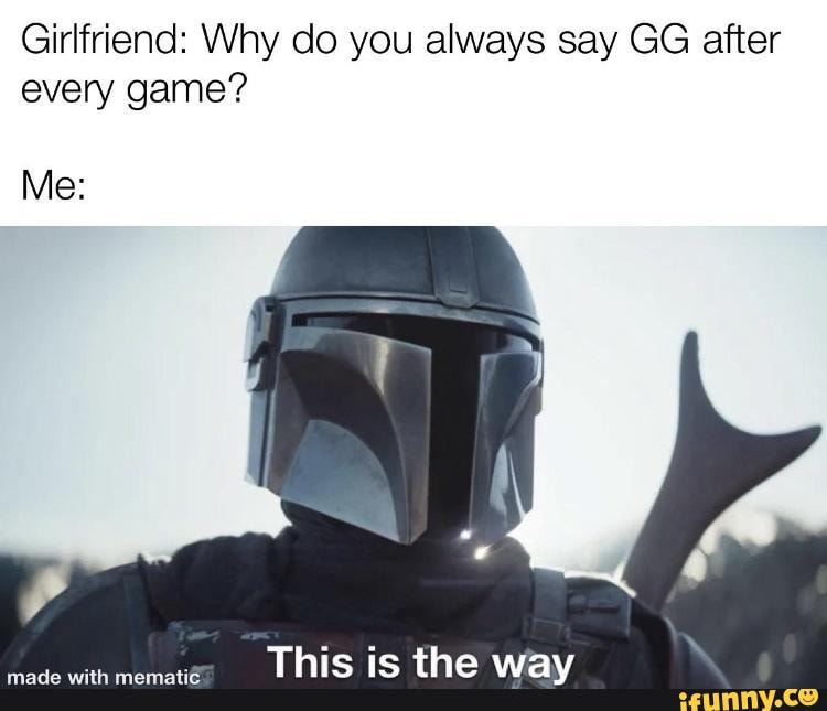 #memes #dankmemes - Girlfriend: Why do you always say GG after every ...