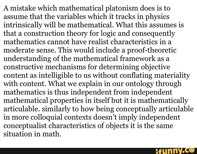 A mistake which mathematical platonism does is to assume that the variables which it tracks in