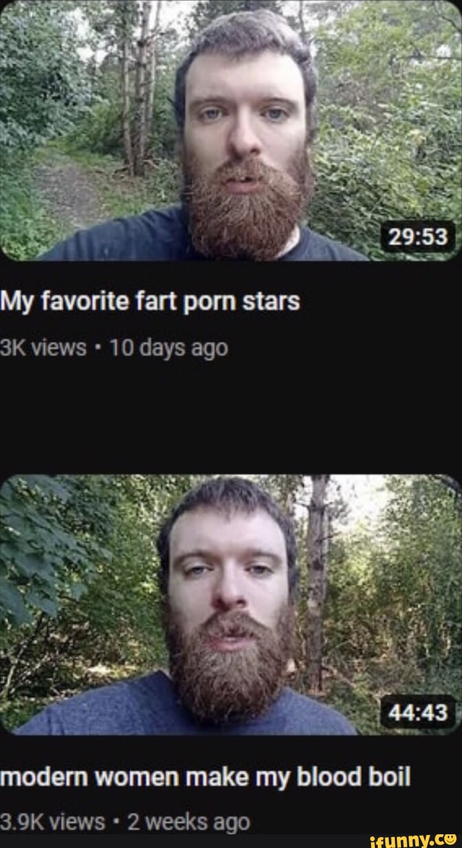 My favorite fart porn stars views 10 days ago modern women make my blood boil 3.9K views 2 weeks