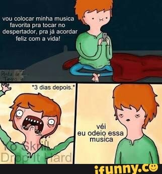vou colocar minha musica
favorita pra tocar no
despertador, pra já acordar
feliz com a vidal
Ra
eu odeio essa
musica