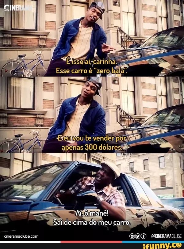 nem
te vender
300 dólares:
Ai. manél
Sai de cima do meu carro
