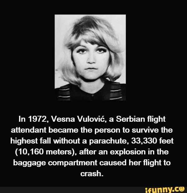 In 1972, Vesna Vulovic, a Serbian flight attendant became the person to survive the highest fall