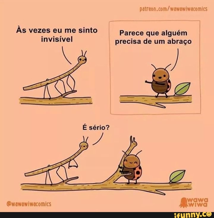 ES
Às vezes eu me sinto Parece que alguém I invisível precisa de um abraço
awa
Qwawawiwacomics