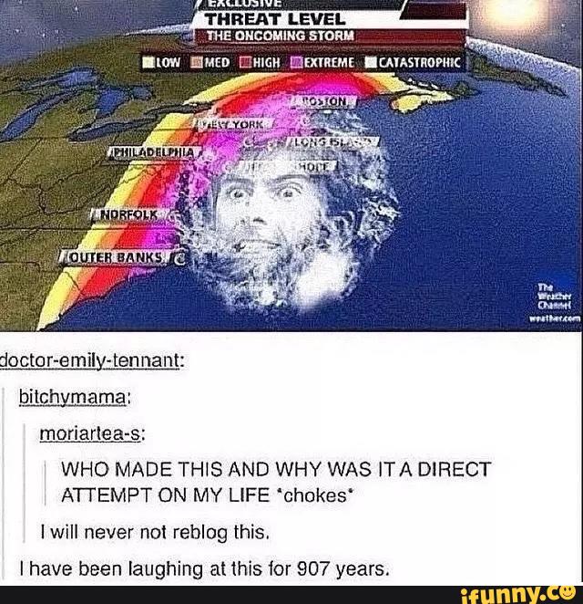doctor-emily-tennant:
moriarlea-S:
WHO MADE THIS AND WHY WAS ITA DIRECT
ATTEMPT ON MY LIFE 'chukes‘
Iwill never no! reblog this,
I have been laughing al mis íor 907 years.