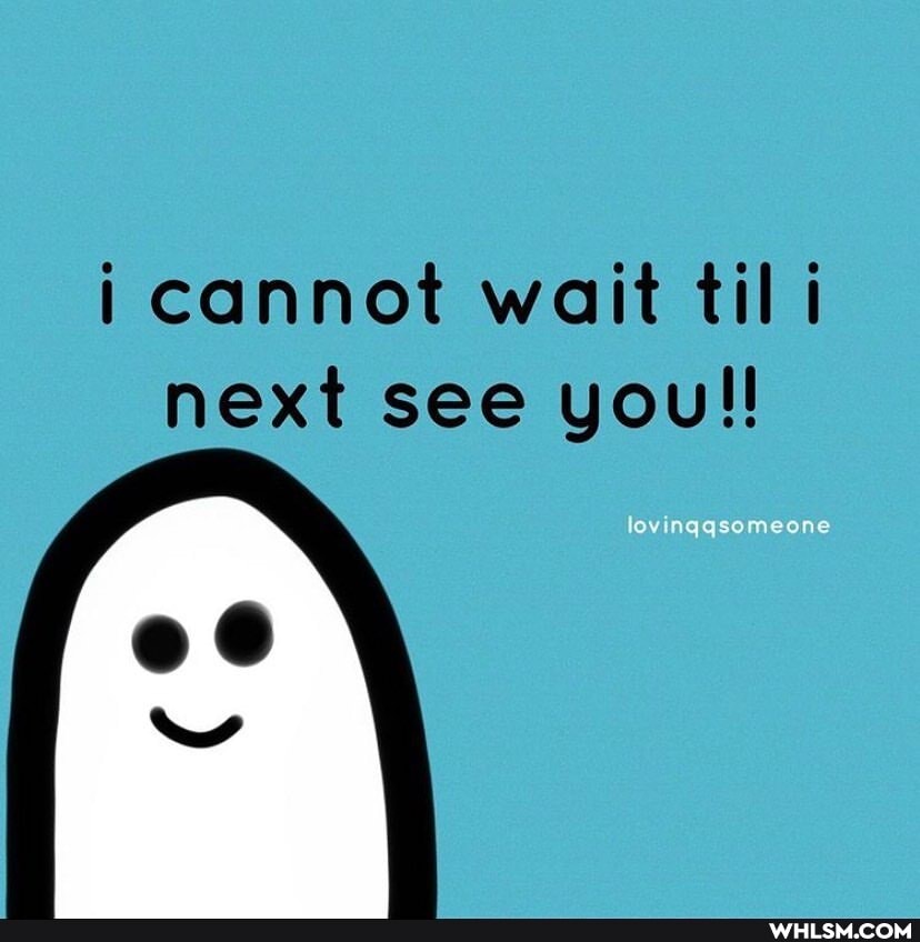 i cannot wait til next see you!!
lovingqsomeone