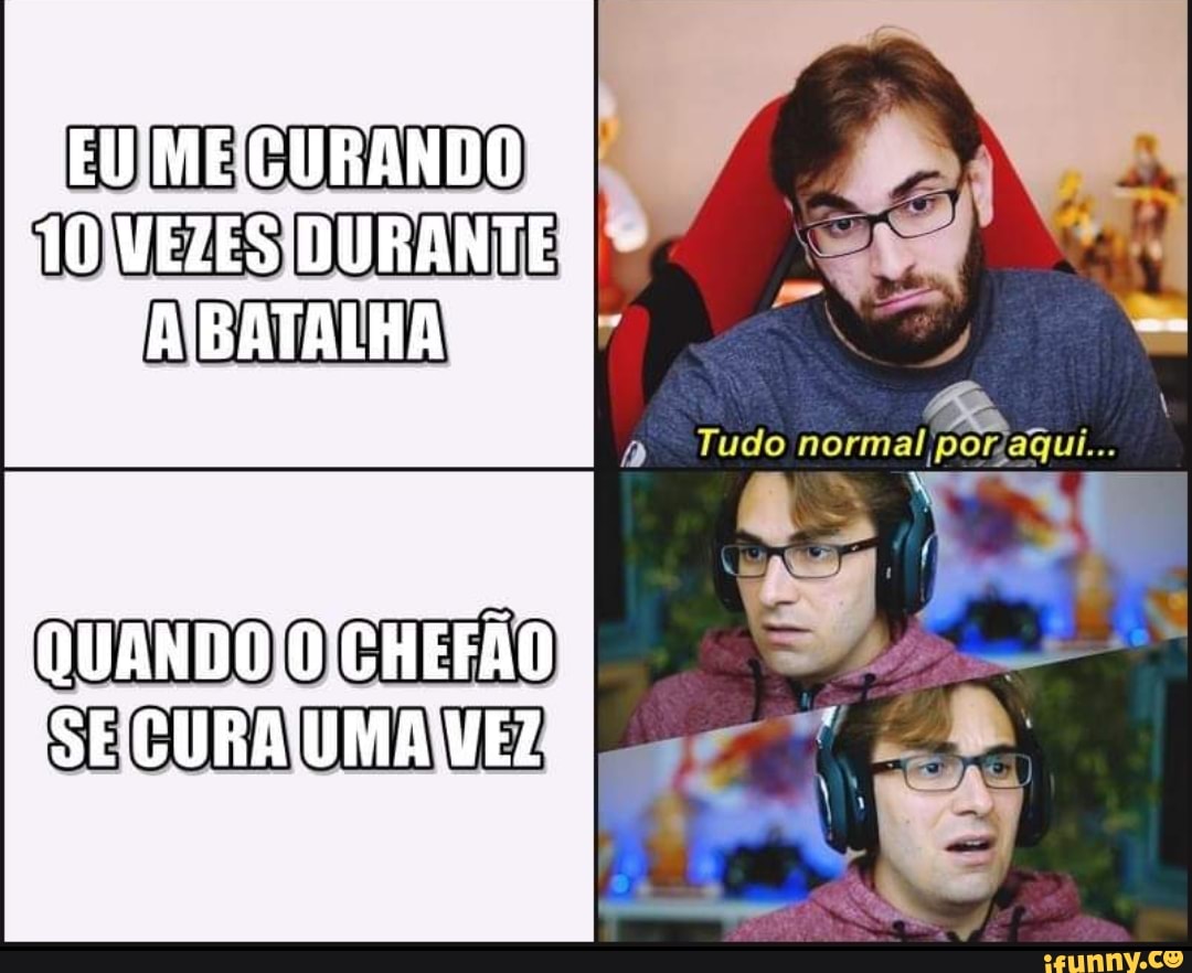 EUIMECURANDO
TOJVEZESIDURANTE
BATALHA
Tudo normal
Se
aqui.
QUANDO
VEZ