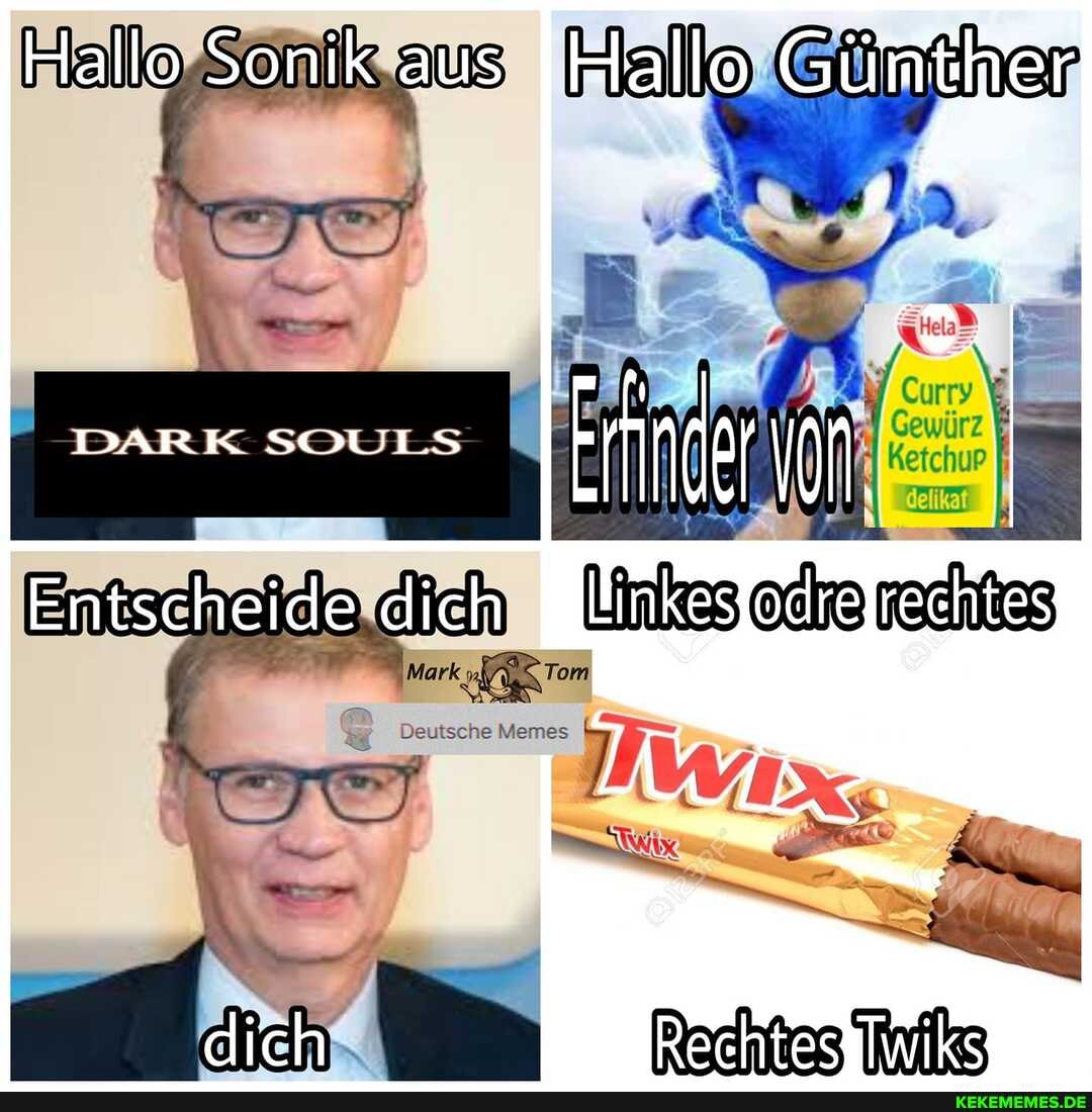 Hallo Sonik aus I)
BARK
Entscheide dich rechtes
Beutsche Memes