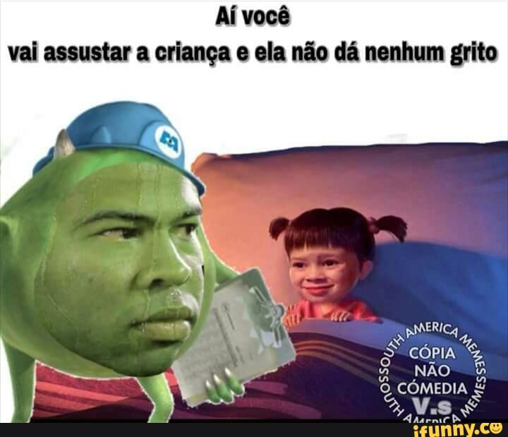 [ACI
vai assustar a criança e ela não dá nenhum grito