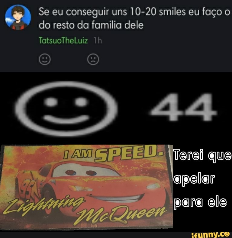 Se eu conseguir uns 10-20 smiles eu faço o
=>" doresto da familia dele
