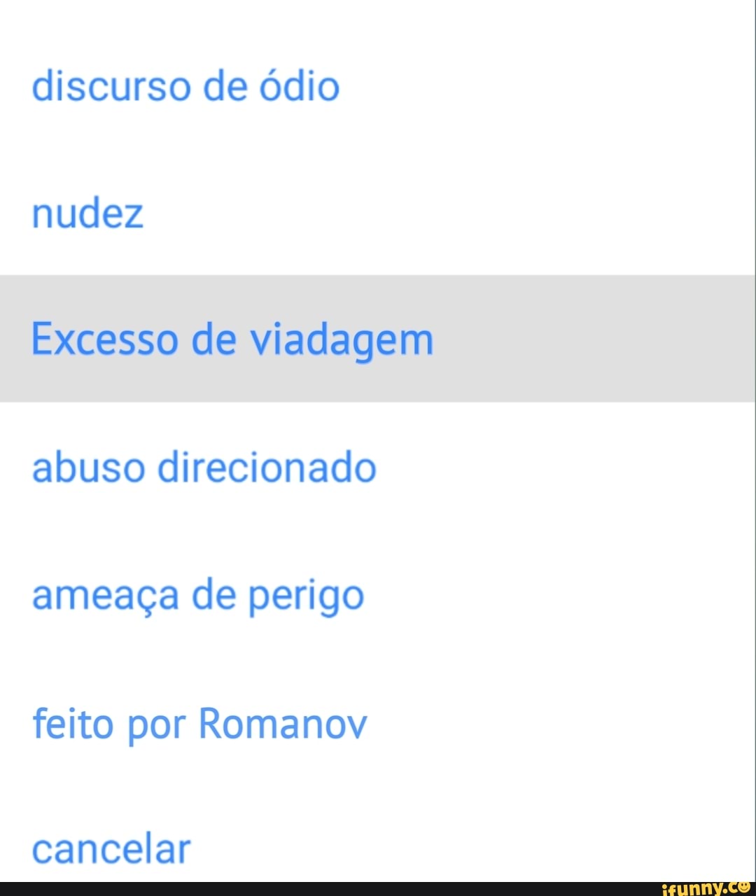 discurso de ódio
Excesso de viadagem
abuso direcionado
ameaça de perigo
feito por Romanov
cancelar