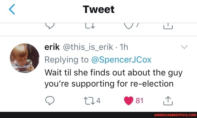 < Tweet
VV ls We uu
erik @this_is_erik
Replying to @SpencerJCox
Wait til she finds out about the guy
you're supporting for re-election
QO ta @sa WW,